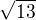 $\sqrt {13}$