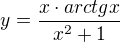 $y=\frac{x\cdot arctgx}{x^{2}+1}$