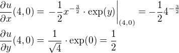 $\frac{\partial u}{\partial x}(4,0)=\left.-\frac{1}{2}x^{-\frac{3}{2}}\cdot\exp(y)\right|_{(4,0)}=-\frac{1}{2}4^{-\frac{3}{2}}\nl\frac{\partial u}{\partial y}(4,0)=\frac{1}{\sqrt{4}}\cdot\exp(0)=\frac{1}{2}$