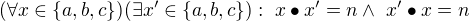 $(\forall x \in \{a,b,c\} )(\exists x' \in \{a,b,c\}):\; x \bullet x' = n \wedge� x' \bullet x = n$
