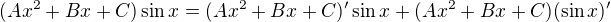 $(Ax^2+Bx+C)\sin x=(Ax^2+Bx+C)^{\prime}\sin x+(Ax^2+Bx+C)(\sin x)^{\prime}$