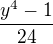 $\frac{y^{4}-1}{24}$