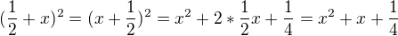 $(\frac{1}{2}+x)^{2}=(x+ \frac 12)^2 = x^2 + 2* \frac 12 x +\frac 14= x^2 +x +\frac 14$