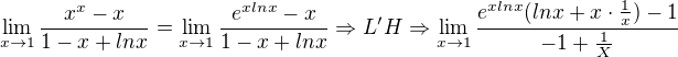$\lim_{x\to1 }\frac{x^{x}-x}{1-x+lnx}=\lim_{x\to1 }\frac{e^{xlnx}-x}{1-x+lnx}\Rightarrow L'H\Rightarrow \lim_{x\to1 }\frac{e^{xlnx}(lnx+x\cdot \frac{1}{x})-1}{-1+\frac{1}X{}}$