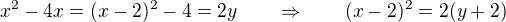 $x^2-4x = (x-2)^2-4 = 2y \qquad \Rightarrow \qquad (x-2)^2 = 2(y+2)$