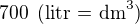 $700\enspace \text{(litr = dm}^3)$