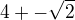 $4+-\sqrt{2}$