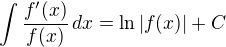 $\int \frac{f'(x)}{f(x)}\, dx = \ln |f(x)|+C$