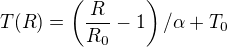 $T(R)=\(\frac{R}{R_0}-1\)/\alpha+T_0$