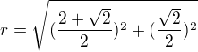 $r=\sqrt{(\frac{2+\sqrt{2}}{2})^{2}+(\frac{\sqrt{2}}{2})^{2}}$