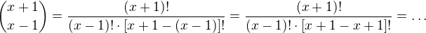 ${{x+1}\choose{x-1}} = \frac{(x+1)!}{(x-1)!\cdot[x+1-(x-1)]!} = \frac{(x+1)!}{(x-1)!\cdot[x+1-x+1]!} = \dots$