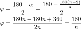 $\varphi=\frac{180-\alpha}{2}=\frac{180-\frac{180(n-2)}{n}}{2}\\\varphi=\frac{180n-180n+360}{2n}=\frac{180}{n}$
