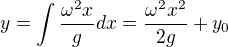 $y= \int \frac{\omega^2x}g dx= \frac{\omega^2x^2}{2g}+y_0$