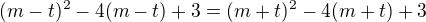 $(m-t)^2 - 4(m-t)+3 = (m+t)^2 - 4(m+t)+3$