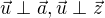 $\vec{u}\perp \vec{a}, \vec{u}\perp \vec{z}$