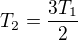 $T_{2} = \frac{3T_{1}}{2}$