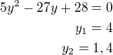 $5y^2-27y+28=0\\y_1=4\\y_2=1,4$