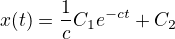 $x(t)=\frac{1}{c}C_1 e^{-ct} + C_2$