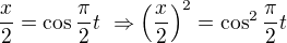 $\frac x2=\cos\frac\pi2 t\ \Rightarrow \left(\frac x2\right)^2=\cos ^2\frac\pi2t$