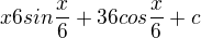 $x6sin\frac{x}{6}+36cos\frac{x}{6}+c$