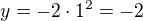 $y=-2\cdot 1^2=-2$