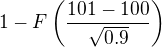 $1-F\left(\frac{101-100}{\sqrt{0.9}}\right)$