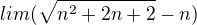 $lim (\sqrt {n^{2}+2n+2}-n)$