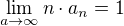 $\lim\limits_{a \to \infty}{n}\cdot{a_n}=1$