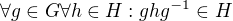 $\forall g \in G \forall h \in H: ghg^{-1}\in H$