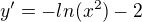 $y' = -ln(x^2)-2$