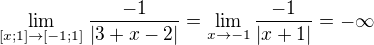 $\lim_{[x;1]\to [-1;1]}\frac {-1}{|3+x-2|} =\lim_{x\to -1}\frac {-1}{|x+1|}=-\infty$