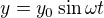 $y=y_{0}\sin \omega t $