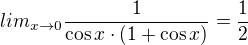 $\nllim_{x\rightarrow0}\frac{1}{\cos x\cdot (1+\cos x)}=\frac12$