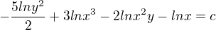 $-\frac{5lny^2}{2}+3lnx^3-2lnx^2y-lnx=c$