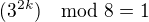 $(3^{2k}) \mod8=1$