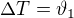 $\Delta T=\vartheta_1$