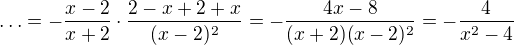 $\ldots=-\frac{x-2}{x+2} \cdot \frac{2-x+2+x}{(x-2)^2}=-\frac{4x-8}{(x+2)(x-2)^2}=-\frac{4}{x^2-4}$