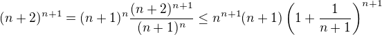 $(n+2)^{n+1}=(n+1)^n\frac{(n+2)^{n+1}}{(n+1)^n}\leq n^{n+1}(n+1)\(1+\frac1{n+1}\)^{n+1}$