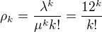$\rho_k = \frac{\lambda^k}{\mu^k k!} = \frac{12^k}{k!}$