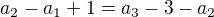 $a_{2}-a_{1}+1=a_{3}-3-a_{2}$