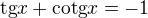 $\text{tg} x+\text{cotg} x=-1$