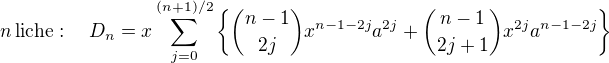 $n\,\mbox{liche}: \quad D_n=x\sum_{j=0}^{(n+1)/2}\{\binom{n-1}{2j}x^{n-1-2j}a^{2j}+\binom{n-1}{2j+1}x^{2j}a^{n-1-2j}\}$