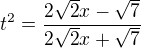 $t^2=\frac{2\sqrt2x-\sqrt{7}}{2\sqrt2x+\sqrt{7}}$