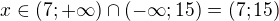 $x\in (7;+\infty)\cap (-\infty;15)=(7;15)$