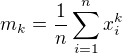 $m_{k}=\frac{1}{n}\sum_{i=1}^{n}x_{i}^{k}$