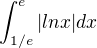 $\int_{1/e}^{e}|lnx|dx$