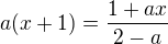 $a(x+1)=\frac{1+ax}{2-a}$
