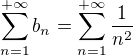 $\sum_{n=1}^{+\infty}b_n = \sum_{n=1}^{+\infty} \frac{1}{n^2} $