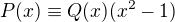 $P(x) \equiv Q(x)(x^{2}-1)$