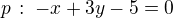 $p\,:\;-x+3y-5=0$